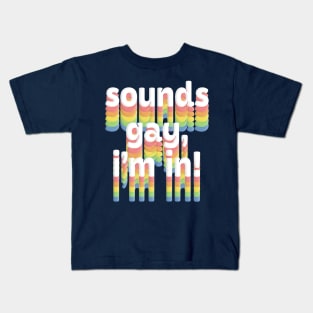 Sounds Gay, I'm In /// Rainbow Typography Design Kids T-Shirt